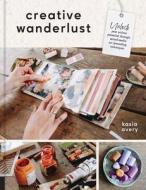 Creative Wanderlust: Unlock Your Artistic Potential Through Mixed-Media Art Journaling Techniques di Kasia Avery edito da QUARRY BOOKS