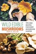 Wild Edible Mushrooms di Hope H. Miller edito da Rowman & Littlefield