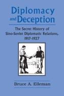 Diplomacy and Deception: Secret History of Sino-Soviet Diplomatic Relations, 1917-27 di Bruce Elleman edito da Taylor & Francis Ltd