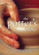 Potter's Bible: An Essential Illustrated Reference for Both Beginner and Advanced Potters di Marylin Scott edito da BOOKSALES INC