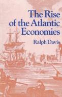 The Rise of the Atlantic Economies di Ralph Davis edito da Cornell University Press