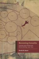 Becoming Catawba di Brooke M. Bauer edito da The University Of Alabama Press