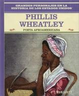 Phillis Wheatley: Poeta Afroamericana/African American Poet di J. T. Moriarty, Jesse Jarnow edito da Rosen Publishing Group