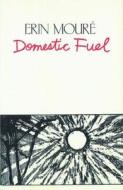 Domestic Fuel di Erin Moure, Erin Mouri edito da House of Anansi Press