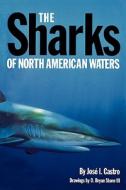 The Sharks of North American Waters di Jose I. Castro edito da Texas A&M University Press