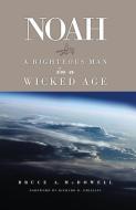 Noah: A Righteous Man in a Wicked Age di Bruce McDowell edito da AMG PUBL