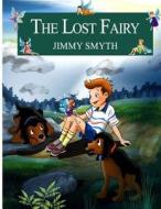 The Lost Fairy di Jimmy Smyth edito da Jimmy Smyth