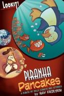 Piranha Pancakes: Lookit! Comedy and Mayhem di Ray Friesen edito da DONT EAT ANY BUGS PROD