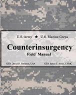 U.S. Army U.S. Marine Corps Counterinsurgency Field Manual di David H. Petraeus, James F. Amos edito da Signalman Publishing