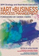 The Art of Business Process Management: Bpm Strategy and Real-World Execution di Nathaniel Palmer, Linus Chow, Dr Mathias Kirchmer edito da FUTURE STRATEGIES INC