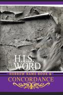 CONCORDANCE AND HEBREW NAME BOOK (H.I.S. WORD) edito da Khai Yashua Press