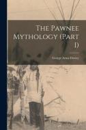 The Pawnee Mythology (Part I) di George Amos Dorsey edito da LEGARE STREET PR