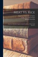 Meat Vs. Rice: American Manhhod Against Asiatic Coolieism, Which Shall Survive? di Samuel Gompers, Herman Gutstadt edito da LEGARE STREET PR