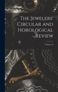 The Jewelers' Circular and Horological Review; Volume 56 di Anonymous edito da LEGARE STREET PR