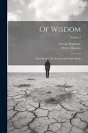 Of Wisdom: Three Books. The Second And Third Books; Volume 2 di Pierre Charron, George Stanhope edito da LEGARE STREET PR
