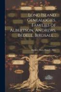 Long Island Genealogies. Families of Albertson, Andrews, Bedell, Birdsall .. edito da LEGARE STREET PR
