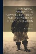 The Principal Navigations, Voyages, Traffiques and Discoveries of the English Nation; Volume VIII di Richard Hakluyt edito da LEGARE STREET PR