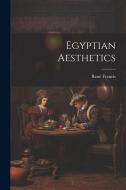 Egyptian Aesthetics di René Francis edito da LEGARE STREET PR