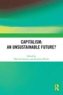 Capitalism: An Unsustainable Future? di Malcolm Sawyer, Jonathan Michie edito da Taylor & Francis Ltd