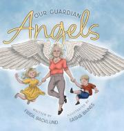 Our Guardian Angels di Frida Backlund edito da FRIESENPR