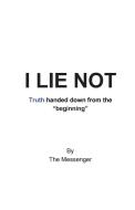 I Lie Not di THE MESSENGER edito da Lightning Source Uk Ltd