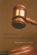 The Nature of Supreme Court Power di Matthew Eric Kane Hall edito da Cambridge University Press
