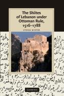 The Shiites of Lebanon Under Ottoman Rule, 1516 1788 di Stefan Winter edito da Cambridge University Press