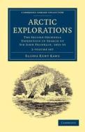 Arctic Explorations 2 Volume Paperback Set di Elisha Kent Kane edito da Cambridge University Press