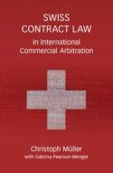 Swiss Contract Law In International Commercial Arbitration di Christoph Muller edito da Cambridge University Press