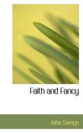 Faith And Fancy di Dr John Savage edito da Bibliolife