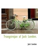 Tvangstrojan Af Jack London. di Jack London edito da Bibliolife