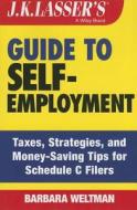 J.K. Lasser's Guide to Self-Employment: Taxes, Strategies, and Money-Saving Tips for Schedule C Filers di Barbara Weltman edito da WILEY