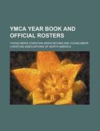YMCA Year Book and Official Rosters di Young Men Associations edito da Rarebooksclub.com