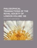 Philosophical Transactions of the Royal Society of London Volume 108 di Royal Society edito da Rarebooksclub.com