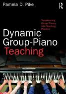 Dynamic Group-Piano Teaching di Pamela Pike edito da Taylor & Francis Ltd