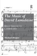 The Music of David Lumsdaine di Michael Hooper edito da Taylor & Francis Ltd