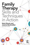 Family Therapy Skills and Techniques in Action di Joanne Buchmuller, Mark Rivett, Karon Oliver edito da Taylor & Francis Ltd