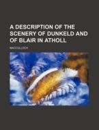 A Description Of The Scenery Of Dunkeld di John Macculloch edito da Rarebooksclub.com