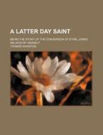 A Latter Day Saint di Thomas Isaac Wharton edito da Rarebooksclub.com