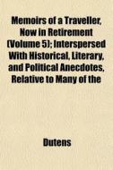 Memoirs Of A Traveller, Now In Retiremen di Dutens edito da General Books