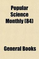 Popular Science Monthly 84 di General Books edito da General Books