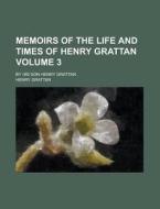 Memoirs of the Life and Times of Henry Grattan; By His Son Henry Grattan Volume 3 di Henry Grattan edito da Rarebooksclub.com