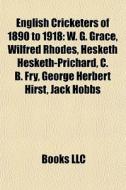 English cricketers of 1890 to 1918 di Books Llc edito da Books LLC, Reference Series