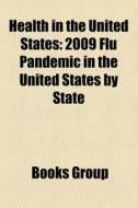 Health In The United States: 2009 Flu Pa di Books Group edito da Books LLC, Wiki Series
