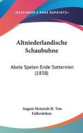Altniederlandische Schaubuhne: Abele Spelen Ende Sotternien (1838) edito da Kessinger Publishing