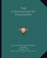 The Consolation of Philosophy di King Alfred's Anglo-Saxon Version, Samuel Fox edito da Kessinger Publishing