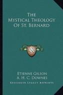 The Mystical Theology of St. Bernard di Etienne Gilson edito da Kessinger Publishing