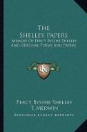 The Shelley Papers: Memoir of Percy Bysshe Shelley and Original Poems and Papers di Percy Bysshe Shelley, T. Medwin edito da Kessinger Publishing