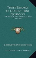 Three Dramas by Bjornstjerne Bjornson: The Editor, the Bankrupt and the King di Bjornstjerne Bjornson edito da Kessinger Publishing