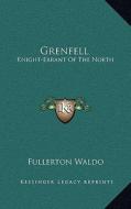 Grenfell: Knight-Errant of the North di Fullerton Waldo edito da Kessinger Publishing